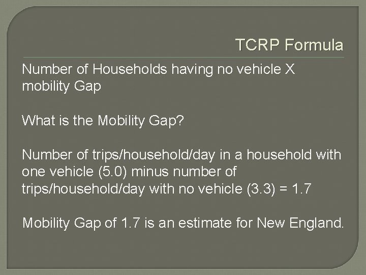 TCRP Formula Number of Households having no vehicle X mobility Gap What is the TCRP Formula Number of Households having no vehicle X mobility Gap What is the