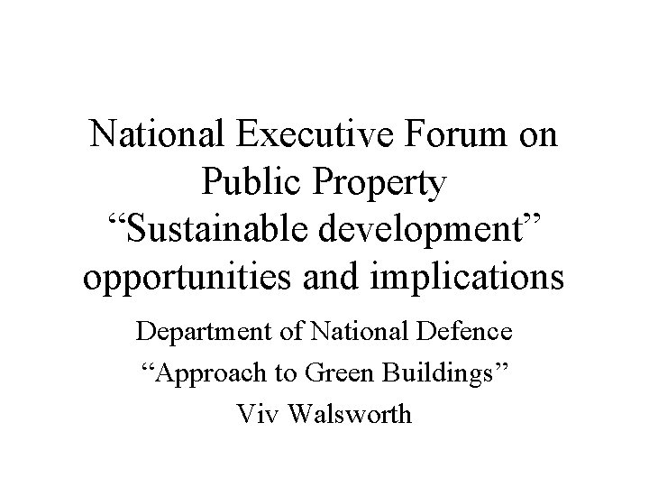 National Executive Forum on Public Property “Sustainable development” opportunities and implications Department of National