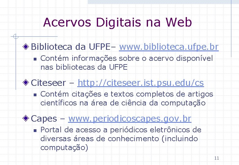 Acervos Digitais na Web Biblioteca da UFPE– www. biblioteca. ufpe. br n Contém informações