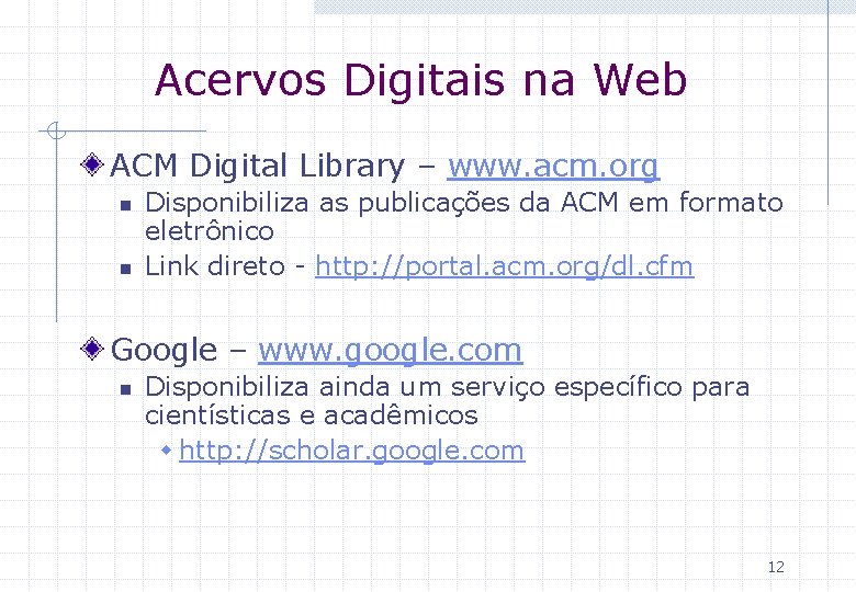 Acervos Digitais na Web ACM Digital Library – www. acm. org n n Disponibiliza