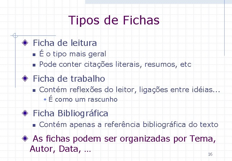 Tipos de Fichas Ficha de leitura n n É o tipo mais geral Pode