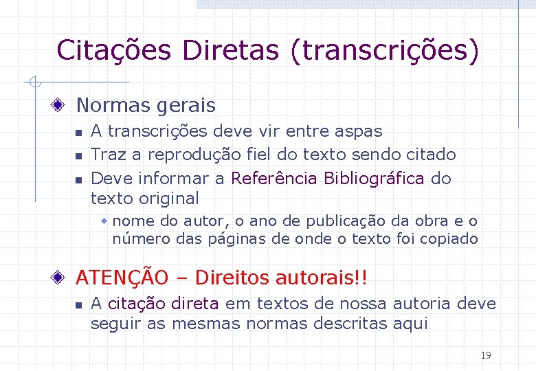 Citações Diretas (transcrições) Normas gerais n n n A transcrições deve vir entre aspas