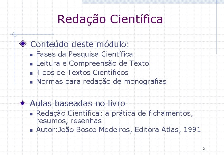 Redação Científica Conteúdo deste módulo: n n Fases da Pesquisa Científica Leitura e Compreensão