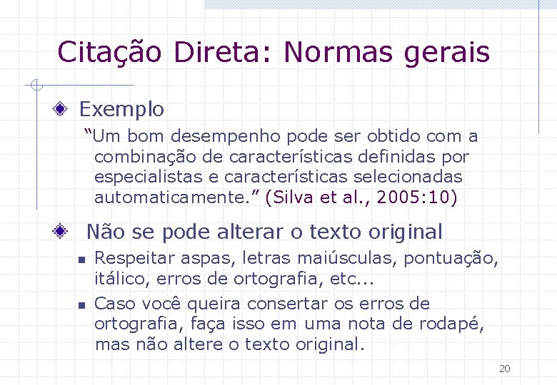 Citação Direta: Normas gerais Exemplo “Um bom desempenho pode ser obtido com a combinação