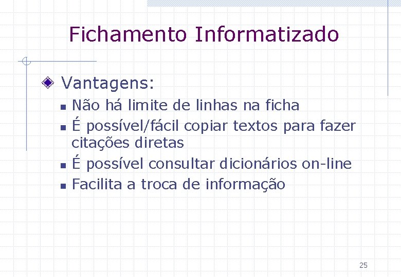 Fichamento Informatizado Vantagens: n n Não há limite de linhas na ficha É possível/fácil