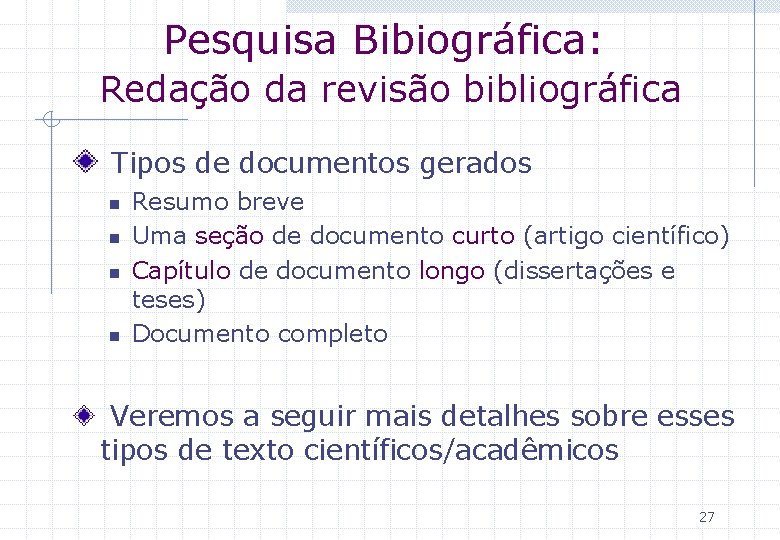 Pesquisa Bibiográfica: Redação da revisão bibliográfica Tipos de documentos gerados n n Resumo breve