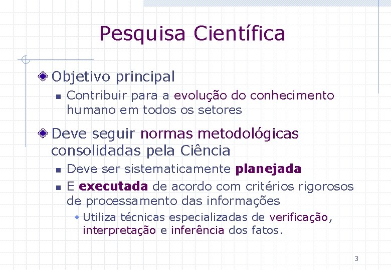 Pesquisa Científica Objetivo principal n Contribuir para a evolução do conhecimento humano em todos