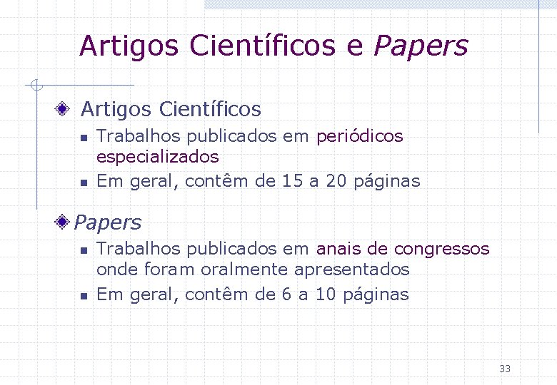 Artigos Científicos e Papers Artigos Científicos n n Trabalhos publicados em periódicos especializados Em