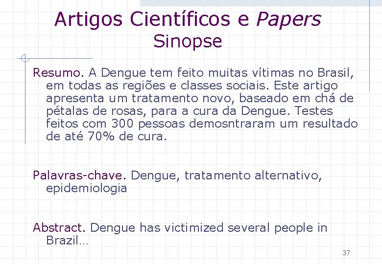 Artigos Científicos e Papers Sinopse Resumo. A Dengue tem feito muitas vítimas no Brasil,