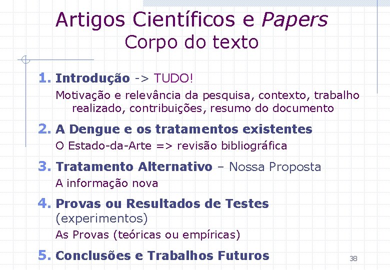 Artigos Científicos e Papers Corpo do texto 1. Introdução -> TUDO! Motivação e relevância