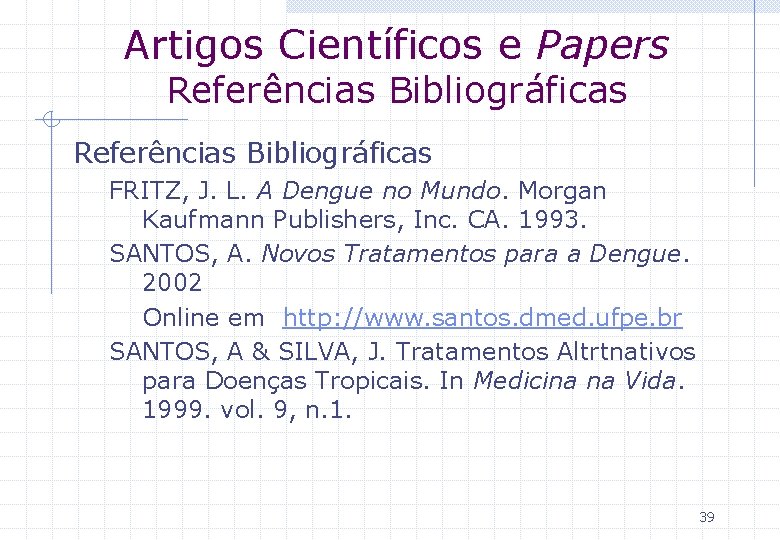 Artigos Científicos e Papers Referências Bibliográficas FRITZ, J. L. A Dengue no Mundo. Morgan