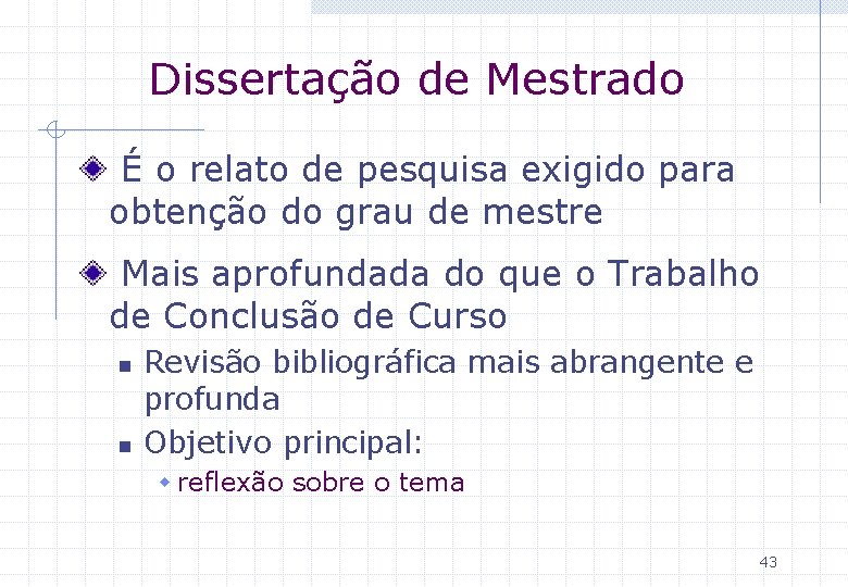 Dissertação de Mestrado É o relato de pesquisa exigido para obtenção do grau de