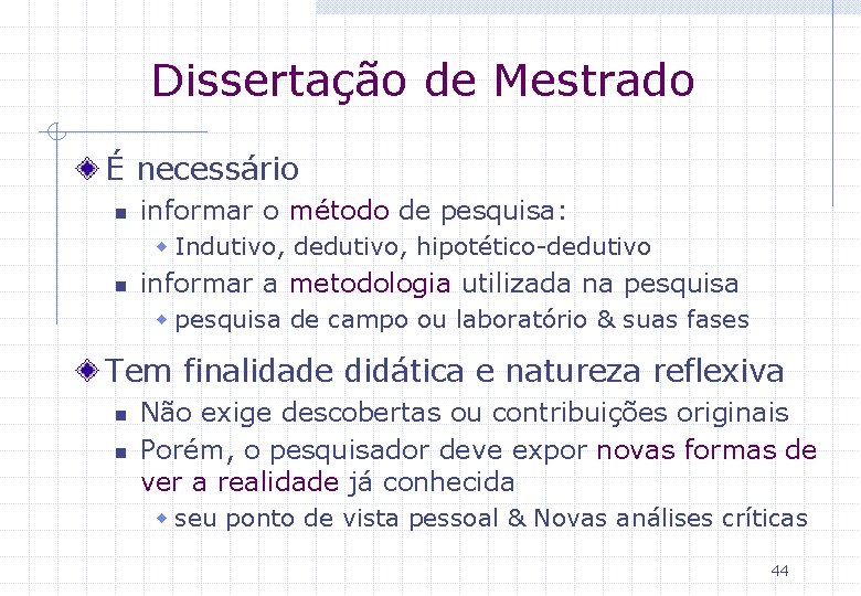 Dissertação de Mestrado É necessário n informar o método de pesquisa: w Indutivo, dedutivo,