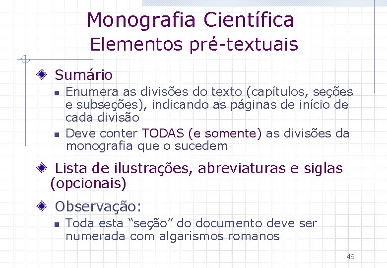 Monografia Científica Elementos pré-textuais Sumário n n Enumera as divisões do texto (capítulos, seções