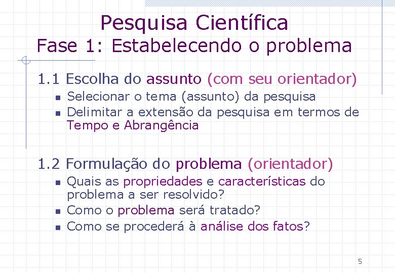 Pesquisa Científica Fase 1: Estabelecendo o problema 1. 1 Escolha do assunto (com seu