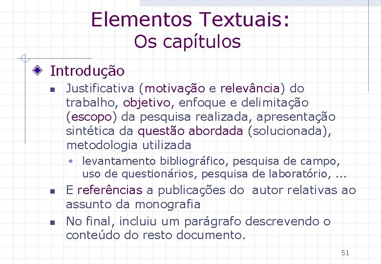 Elementos Textuais: Os capítulos Introdução n Justificativa (motivação e relevância) do trabalho, objetivo, enfoque