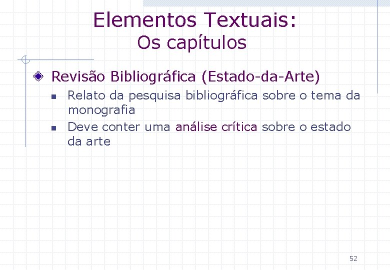 Elementos Textuais: Os capítulos Revisão Bibliográfica (Estado-da-Arte) n n Relato da pesquisa bibliográfica sobre