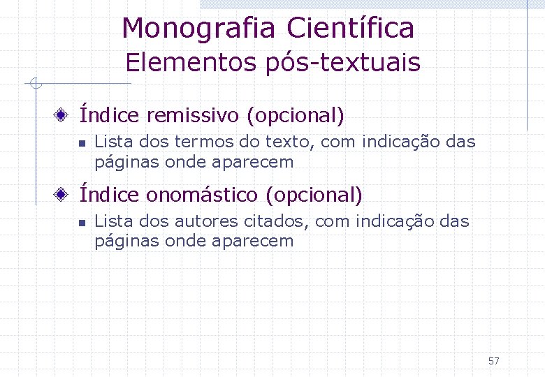 Monografia Científica Elementos pós-textuais Índice remissivo (opcional) n Lista dos termos do texto, com