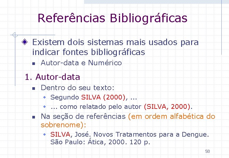 Referências Bibliográficas Existem dois sistemas mais usados para indicar fontes bibliográficas n Autor-data e