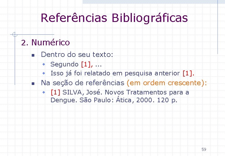 Referências Bibliográficas 2. Numérico n Dentro do seu texto: w Segundo [1], . .