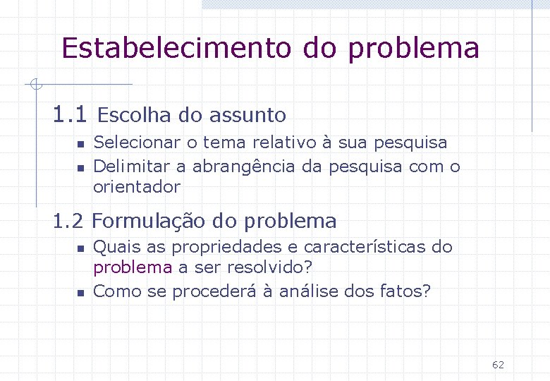 Estabelecimento do problema 1. 1 Escolha do assunto n n Selecionar o tema relativo