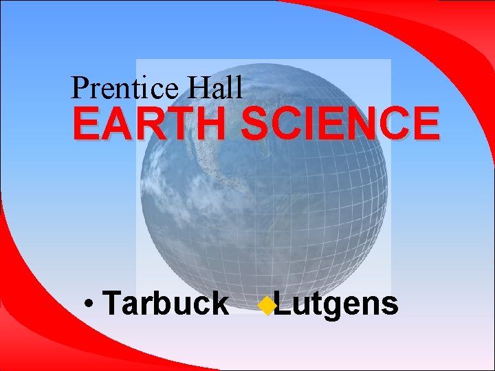 Prentice Hall EARTH SCIENCE • Tarbuck Lutgens 