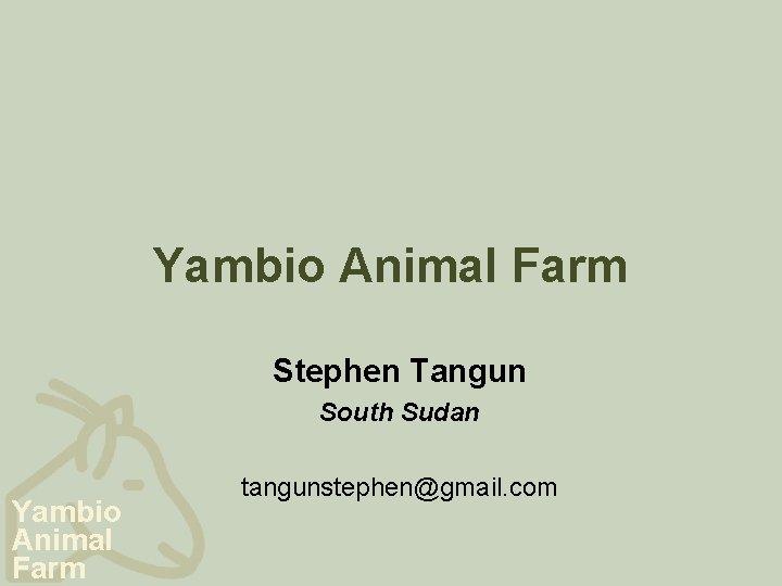 Yambio Animal Farm Stephen Tangun South Sudan Yambio Animal Farm tangunstephen@gmail. com 