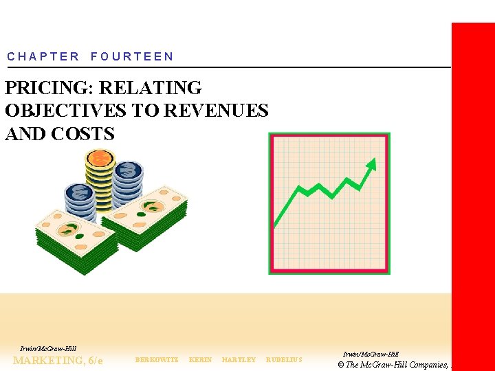 CHAPTER FOURTEEN PRICING: RELATING OBJECTIVES TO REVENUES AND COSTS Irwin/Mc. Graw-Hill MARKETING, 6/e BERKOWITZ