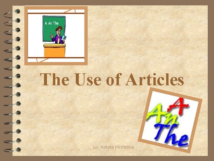 The Use of Articles Lic. Natalia Reshetina 