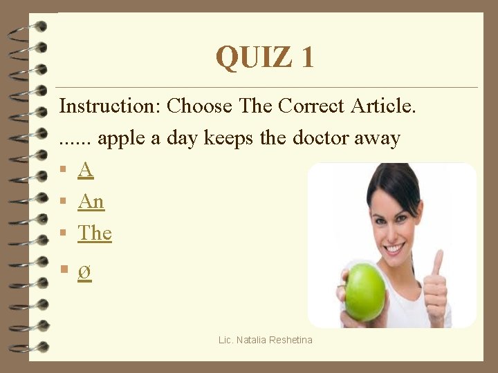 QUIZ 1 Instruction: Choose The Correct Article. . . . apple a day keeps