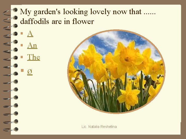 My garden's looking lovely now that. . . daffodils are in flower § An