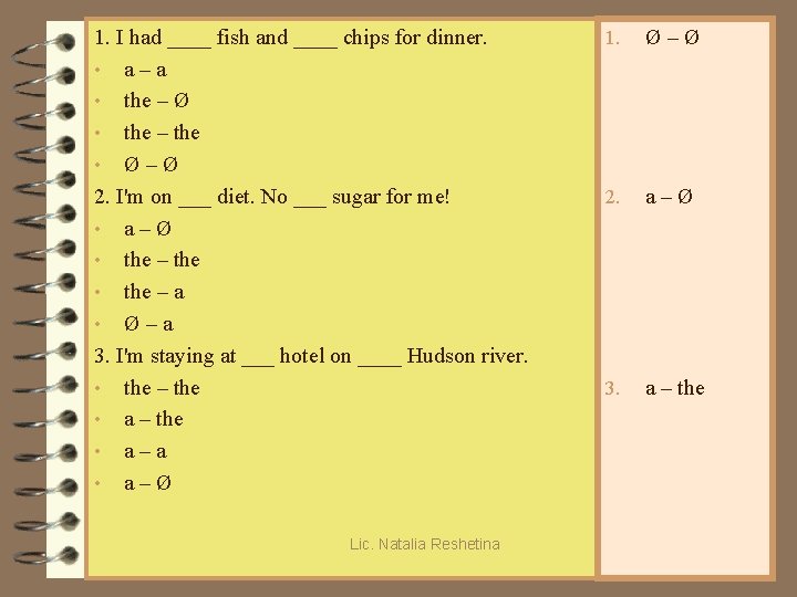 1. I had ____ fish and ____ chips for dinner. • a–a • the