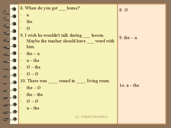 8. When do you get ___ home? 8. Ø • a • the •