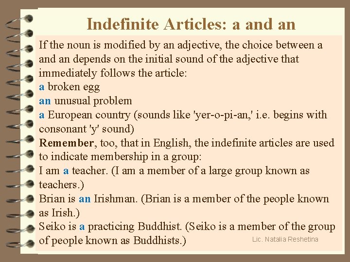 Indefinite Articles: a and an If the noun is modified by an adjective, the