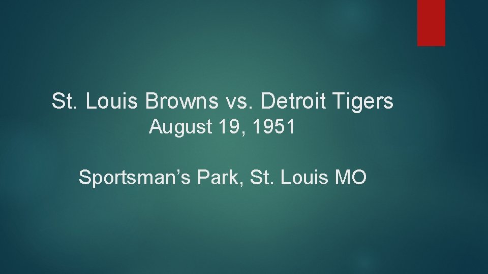St. Louis Browns vs. Detroit Tigers August 19, 1951 Sportsman’s Park, St. Louis MO