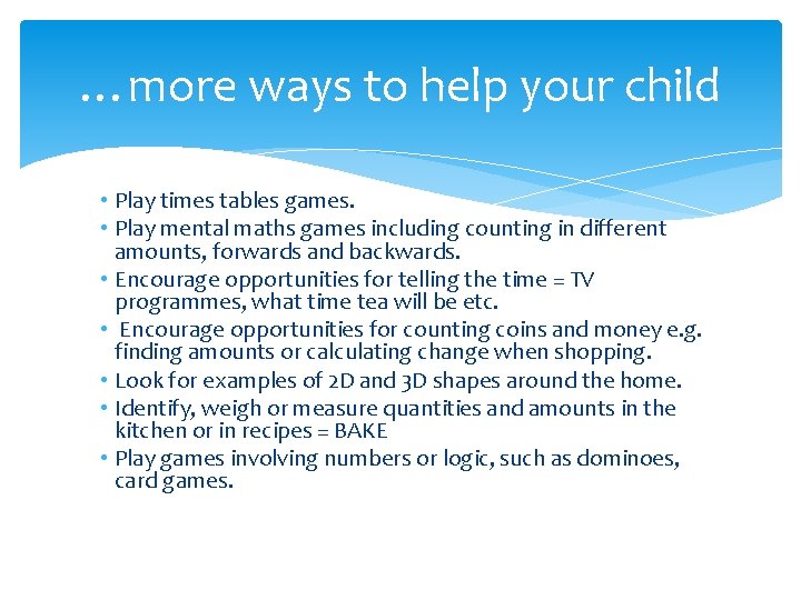 …more ways to help your child • Play times tables games. • Play mental