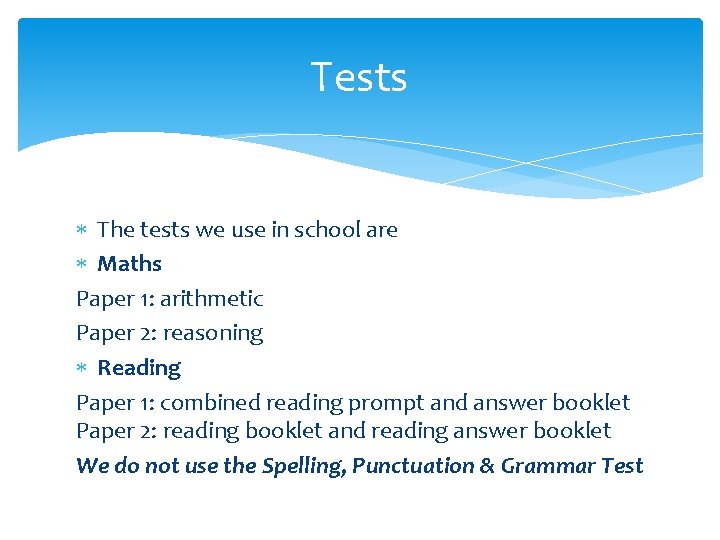 Tests The tests we use in school are Maths Paper 1: arithmetic Paper 2: