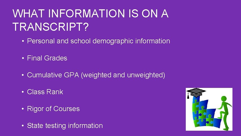 WHAT INFORMATION IS ON A TRANSCRIPT? • Personal and school demographic information • Final