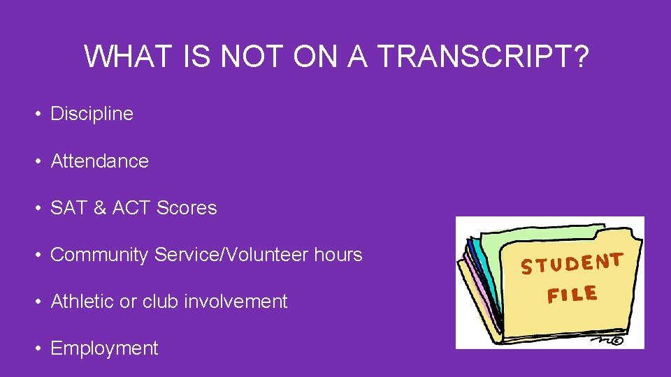 WHAT IS NOT ON A TRANSCRIPT? • Discipline • Attendance • SAT & ACT