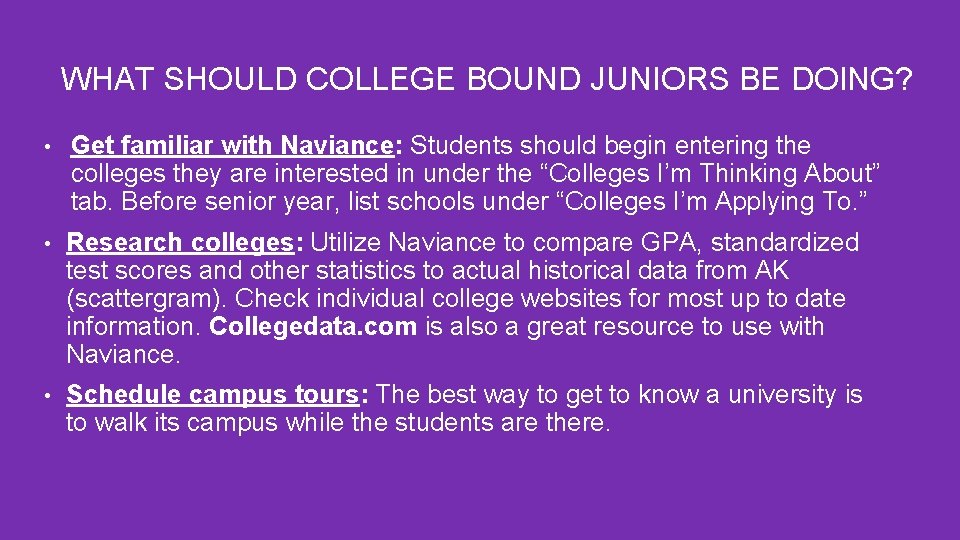 WHAT SHOULD COLLEGE BOUND JUNIORS BE DOING? • Get familiar with Naviance: Students should