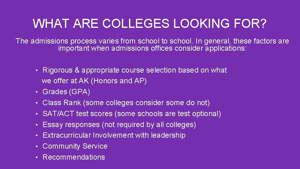 WHAT ARE COLLEGES LOOKING FOR? The admissions process varies from school to school. In