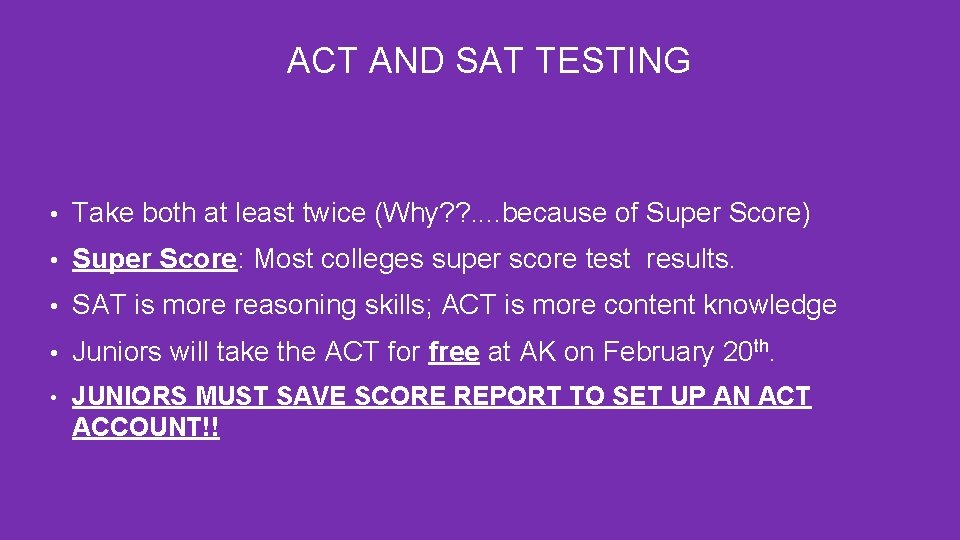 ACT AND SAT TESTING • Take both at least twice (Why? ? . .