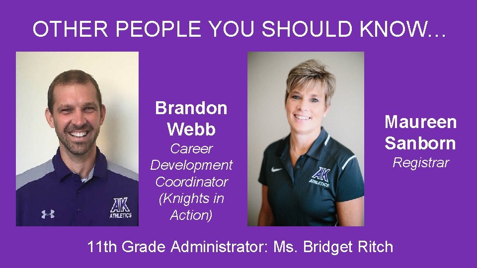 OTHER PEOPLE YOU SHOULD KNOW… Brandon Webb Career Development Coordinator (Knights in Action) Maureen