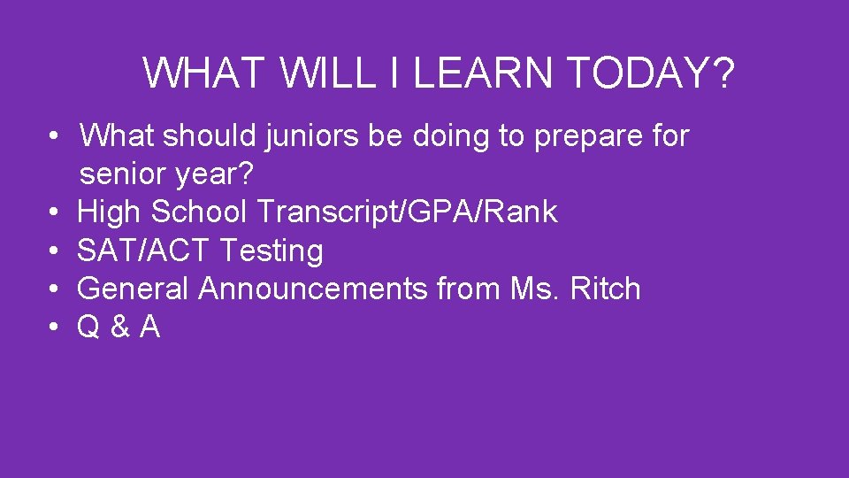 WHAT WILL I LEARN TODAY? • What should juniors be doing to prepare for