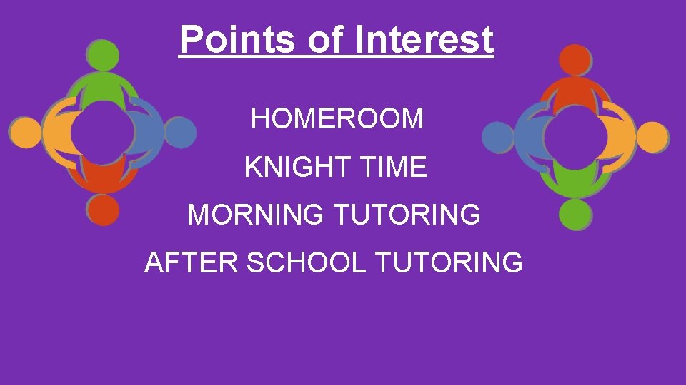 Points of Interest HOMEROOM KNIGHT TIME MORNING TUTORING AFTER SCHOOL TUTORING 