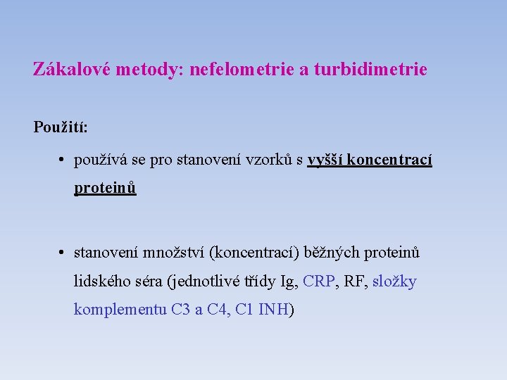 Zákalové metody: nefelometrie a turbidimetrie Použití: • používá se pro stanovení vzorků s vyšší