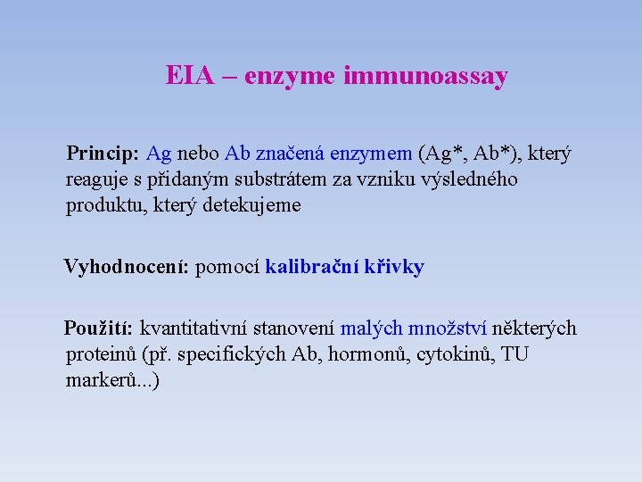 EIA – enzyme immunoassay Princip: Ag nebo Ab značená enzymem (Ag*, Ab*), který reaguje