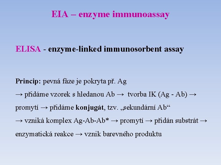 EIA – enzyme immunoassay ELISA - enzyme-linked immunosorbent assay Princip: pevná fáze je pokryta