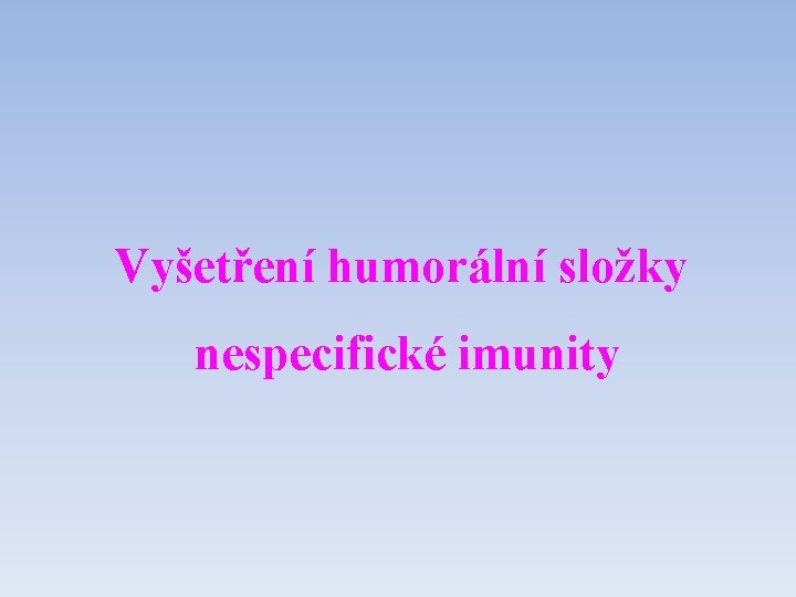 Vyšetření humorální složky nespecifické imunity 