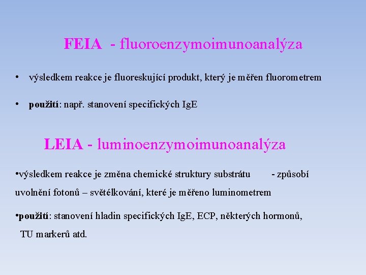 FEIA - fluoroenzymoimunoanalýza • výsledkem reakce je fluoreskující produkt, který je měřen fluorometrem •